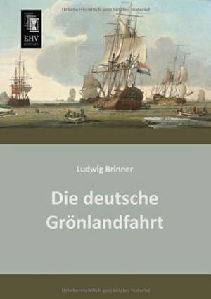 Die deutsche Grönlandfahrt de Ludwig Brinner