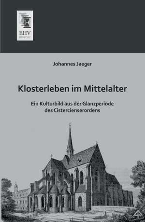 Klosterleben im Mittelalter de Johannes Jaeger