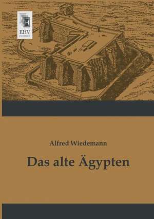 Das alte Ägypten de Alfred Wiedemann