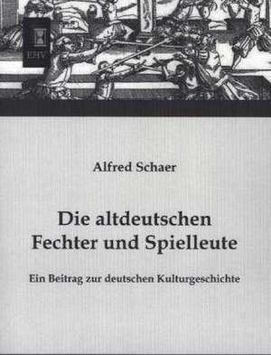 Die altdeutschen Fechter und Spielleute de Alfred Schaer