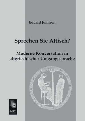 Sprechen Sie Attisch? de Eduard Johnson