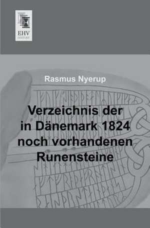 Verzeichnis der in Dänemark 1824 noch vorhandenen Runensteine de Rasmus Nyerup