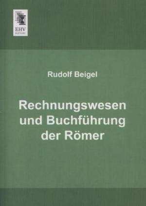 Rechnungswesen und Buchführung der Römer de Rudolf Beigel