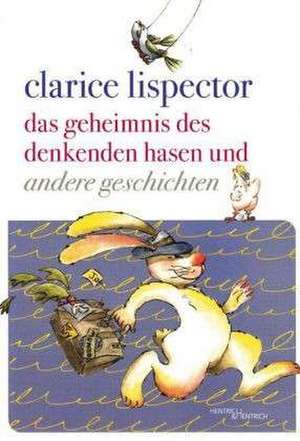 Das Geheimnis des denkenden Hasen und andere Geschichten de Clarice Lispector