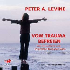 Vom Trauma befreien de Peter A. Levine