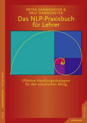 Das NLP-Praxisbuch für Lehrer. Handlungsstrategien für den schulischen Alltag de Petra Dannemeyer