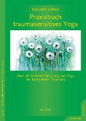 Praxisbuch traumasensitives Yoga de Dagmar Härle