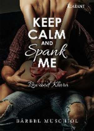 Keep Calm and Spank Me. Rex und Klara de Bärbel Muschiol