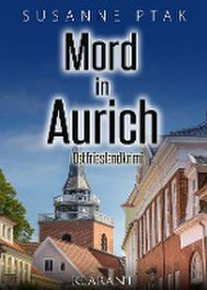 Mord in Aurich. Ostfrieslandkrimi de Susanne Ptak