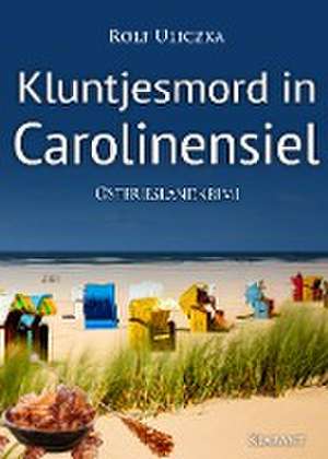 Kluntjesmord in Carolinensiel. Ostfrieslandkrimi de Rolf Uliczka