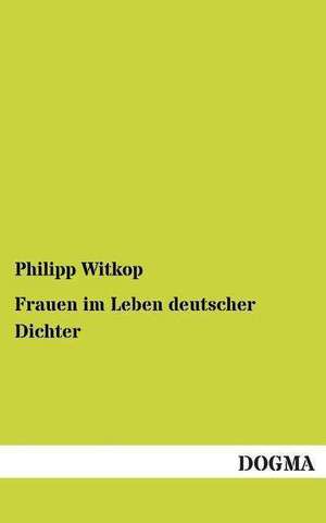 Frauen im Leben deutscher Dichter de Philipp Witkop