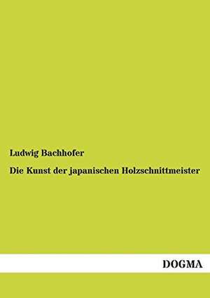 Die Kunst der japanischen Holzschnittmeister de Ludwig Bachhofer