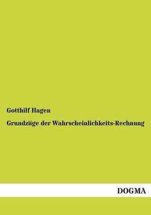 Grundzüge der Wahrscheinlichkeits-Rechnung de Gotthilf Hagen