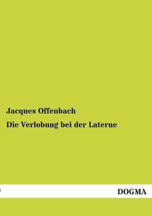 Die Verlobung bei der Laterne de Jacques Offenbach