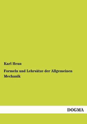 Formeln und Lehrsätze der Allgemeinen Mechanik de Karl Heun