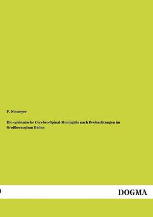 Die epidemische Cerebro-Spinal-Meningitis nach Beobachtungen im Großherzogtum Baden de F. Niemeyer