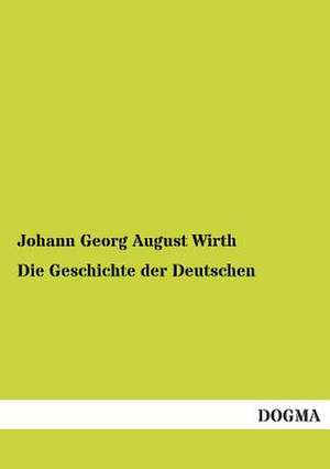 Die Geschichte der Deutschen de Johann Georg August Wirth