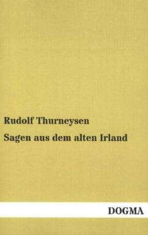 Sagen aus dem alten Irland de Rudolf Thurneysen