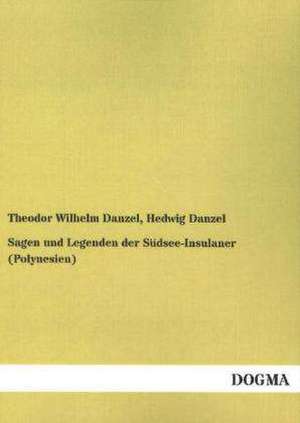 Sagen und Legenden der Südsee-Insulaner (Polynesien) de Theodor Wilhelm Danzel