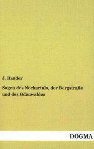 Sagen des Neckartals, der Bergstraße und des Odenwaldes de J. Baader