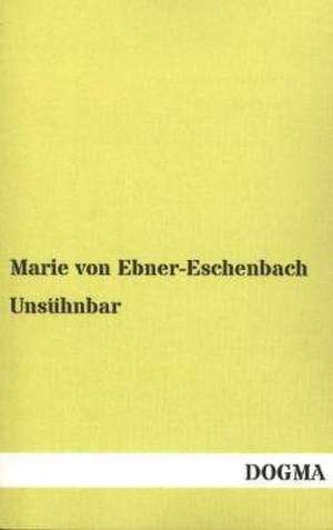 Unsühnbar de Marie Von Ebner-Eschenbach