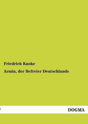 Armin, der Befreier Deutschlands de Friedrich Knoke