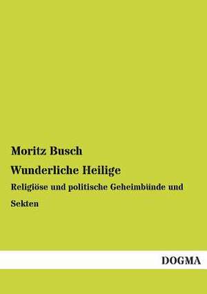 Wunderliche Heilige de Moritz Busch