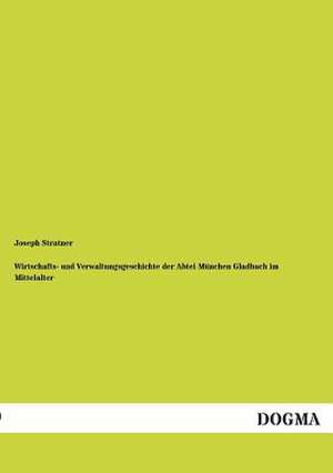 Wirtschafts- und Verwaltungsgeschichte der Abtei München Gladbach im Mittelalter de Joseph Stratner