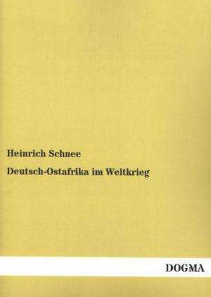 Deutsch-Ostafrika im Weltkrieg de Heinrich Schnee