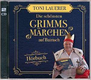 Die schönsten Grimms Märchen auf Bairisch de Toni Lauerer