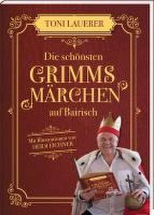 Die schönsten Grimms Märchen auf Bairisch de Toni Lauerer