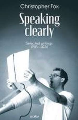 Speaking Clearly de Christopher Fox