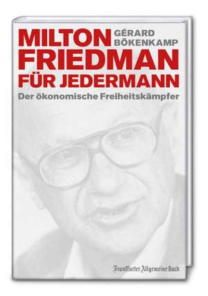 Milton Friedman für jedermann de Gérard Bökenkamp