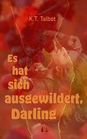 Es hat sich ausgewildert, Darling de K. T. Talbot