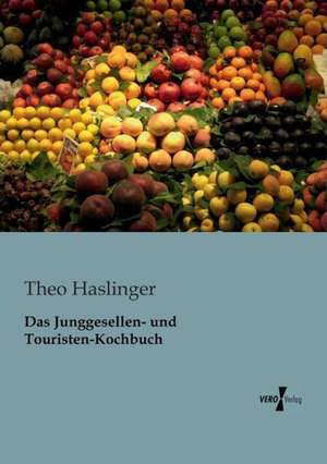 Das Junggesellen- und Touristen-Kochbuch de Theo Haslinger