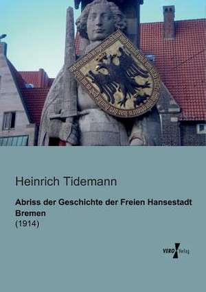 Abriss der Geschichte der Freien Hansestadt Bremen de Heinrich Tidemann