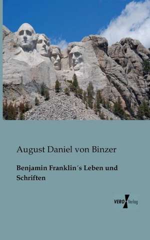 Benjamin Franklin´s Leben und Schriften de August Daniel von Binzer