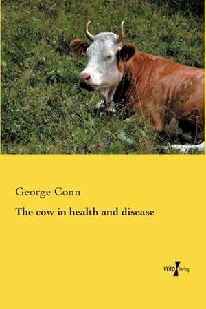 The cow in health and disease de George Conn