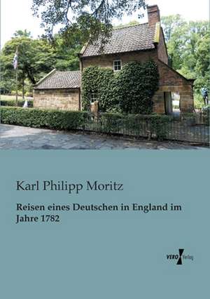 Reisen eines Deutschen in England im Jahre 1782 de Karl Philipp Moritz