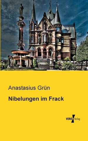 Nibelungen im Frack de Anastasius Grün