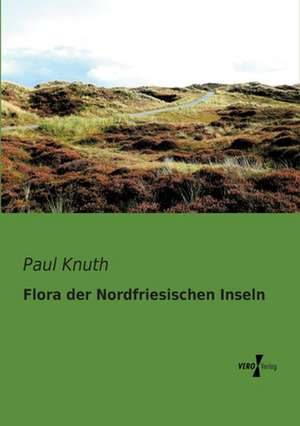 Flora der Nordfriesischen Inseln de Paul Knuth