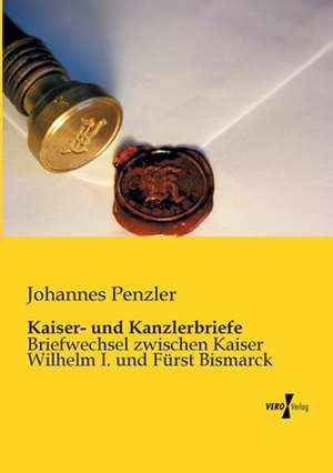 Kaiser- und Kanzlerbriefe de Johannes Penzler