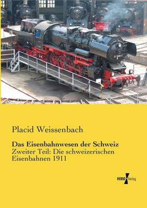 Das Eisenbahnwesen der Schweiz de Placid Weissenbach