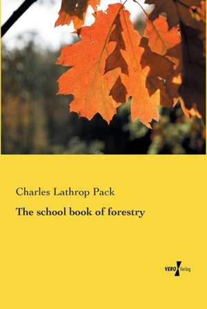 The school book of forestry de Charles Lathrop Pack