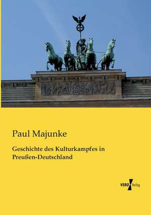 Geschichte des Kulturkampfes in Preußen-Deutschland de Paul Majunke