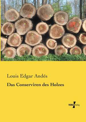 Das Conserviren des Holzes de Louis Edgar Andés