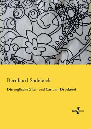 Die englische Zitz - und Cattun - Druckerei de Bernhard Sadebeck