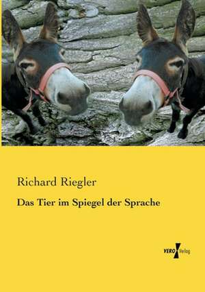 Das Tier im Spiegel der Sprache de Richard Riegler