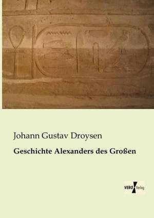 Geschichte Alexanders des Großen de Johann Gustav Droysen