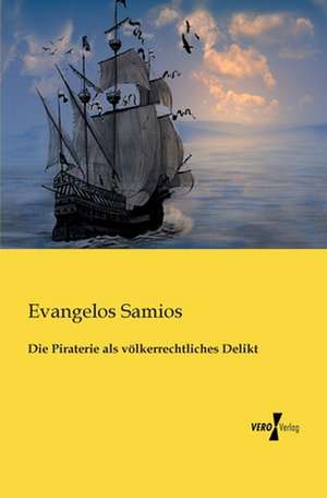 Die Piraterie als völkerrechtliches Delikt de Evangelos Samios